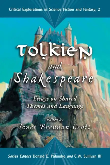 Tolkien and Shakespeare: Essays on Shared Themes and Language by Janet Brennan Croft, Donald E. Palumbo, III Sullivan C. W.