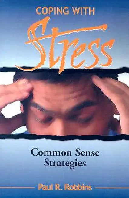 Coping with Stress: Commonsense Strategies by Paul R. Robbins