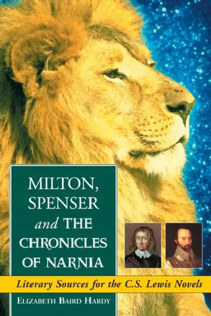 Milton, Spenser and The Chronicles of Narnia: Literary Sources for the C.S. Lewis Novels by Elizabeth Baird Hardy