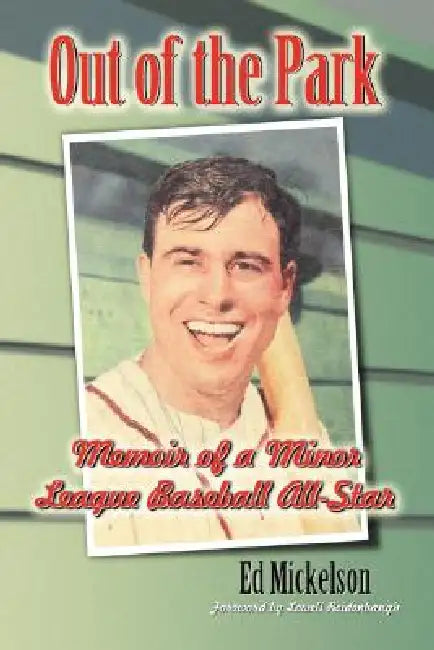 Out of the Park: Memoir of a Minor League Baseball All-Star by Ed Mickelson
