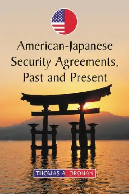 American-Japanese Security Agreements, Past and Present by Thomas A. Drohan
