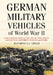 German Military Vehicles of World War II: An Illustrated Guide to Cars, Trucks, Half-Tracks, Motorcycles, Amphibious Vehicles and Others by Jean-Denis G. G. Lepage
