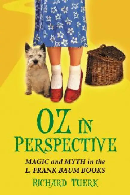 Oz in Perspective: Magic and Myth in the L. Frank Baum Books by Richard Tuerk