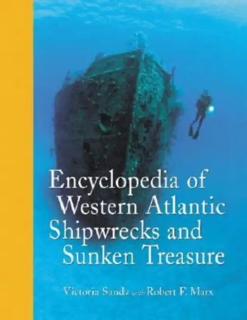 Encyclopedia of Western Atlantic Shipwrecks and Sunken Treasure by Victoria Sandz, Robert F. Marx