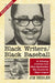 Black Writers/Black Baseball: An Anthology of Articles from Black Sportswriters Who Covered the Negro Leagues, rev. ed. by Jim Reisler