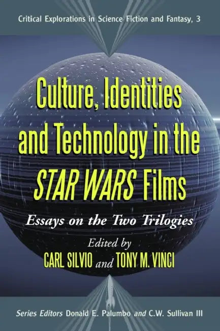 Culture, Identities and Technology in the Star Wars Films: Essays on the Two Trilogies by Carl Silvio, Tony M. Vinci, Donald E. Palumbo