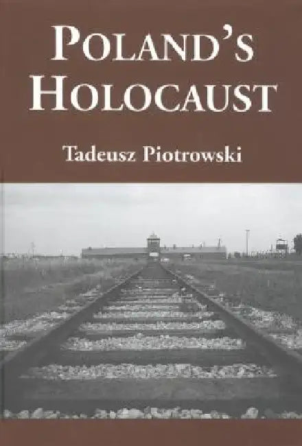 Poland's Holocaust: Ethnic Strife, Collaboration with Occupying Forces and Genocide in the Second Republic, 1918-1947 by Tadeusz Piotrowski