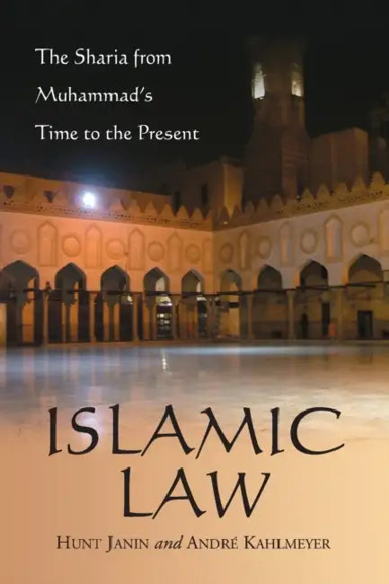 Islamic Law: The Sharia from Muhammad's Time to the Present by Hunt Janin, André Kahlmeyer