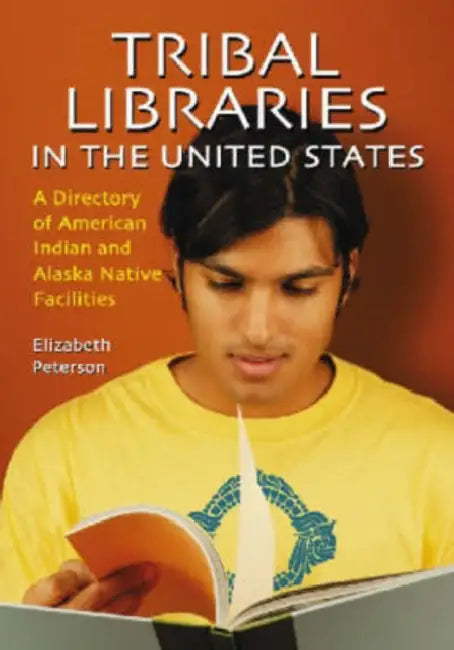 Tribal Libraries in the United States: A Directory of American Indian and Alaska Native Facilities by Elizabeth Peterson