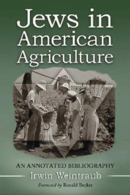 Jews in American Agriculture: An Annotated Bibliography by Irwin Weintraub