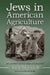 Jews in American Agriculture: An Annotated Bibliography by Irwin Weintraub