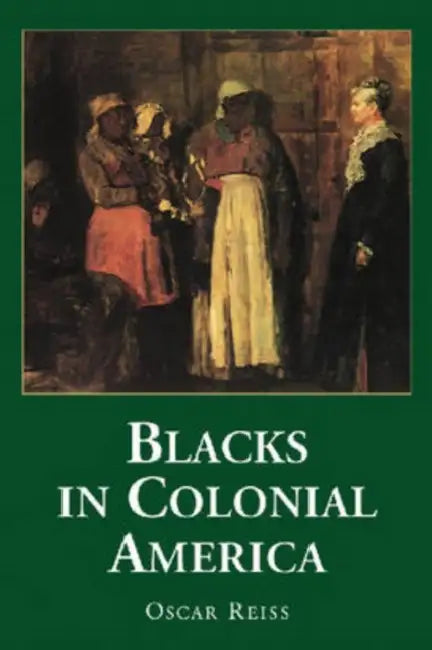 Blacks in Colonial America by Oscar Reiss