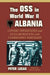 The OSS in World War II Albania: Covert Operations and Collaboration with Communist Partisans by Peter Lucas