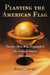 Planting the American Flag: Twelve Men Who Expanded the United States Overseas by Peter C. Stuart
