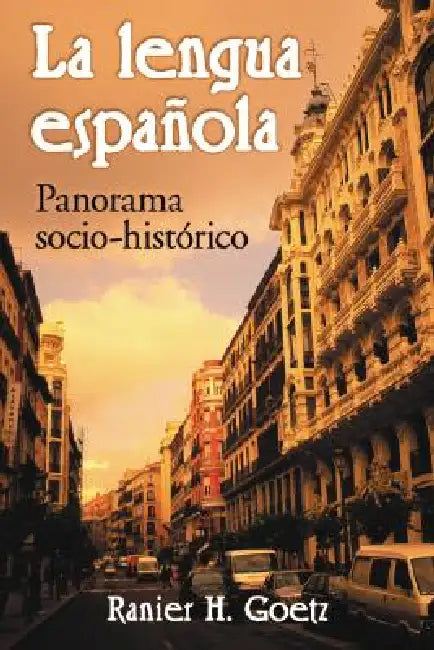 La lengua espanola: Panorama sociohistorico by Rainer H. Goetz