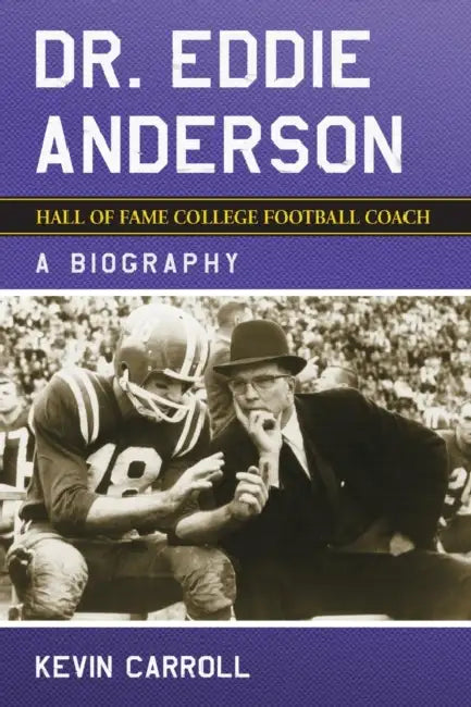 Dr. Eddie Anderson, Hall of Fame College Football Coach: A Biography by Kevin Carroll