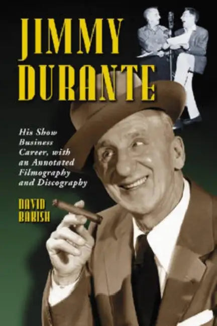 Jimmy Durante: His Show Business Career, with an Annotated Filmography and Discography by David Bakish