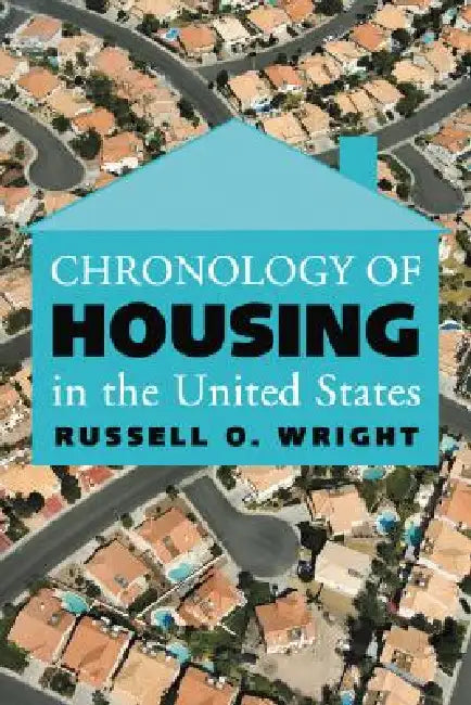 Chronology of Housing in the United States by Russell O. Wright