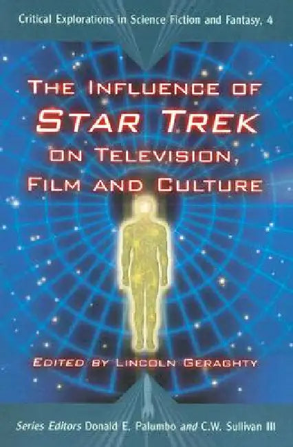 The Influence of Star Trek on Television, Film and Culture by Lincoln Geraghty, Donald E. Palumbo, III Sullivan C. W.