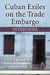 Cuban Exiles on the Trade Embargo: Interviews by Edward J. González