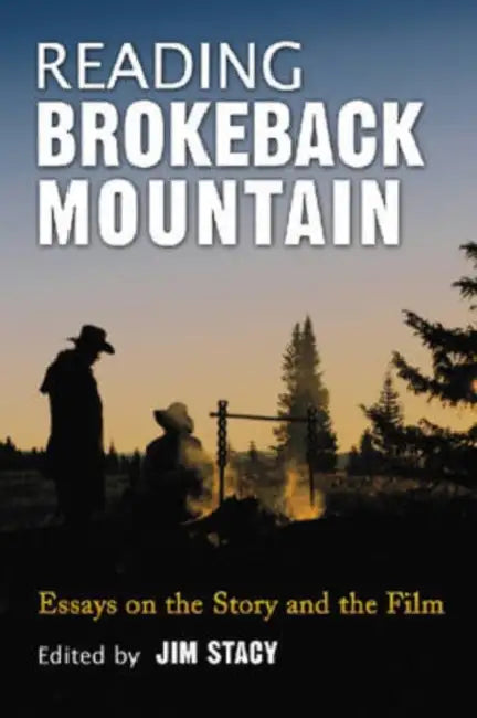 Reading Brokeback Mountain: Essays on the Story and the Film by Jim Stacy