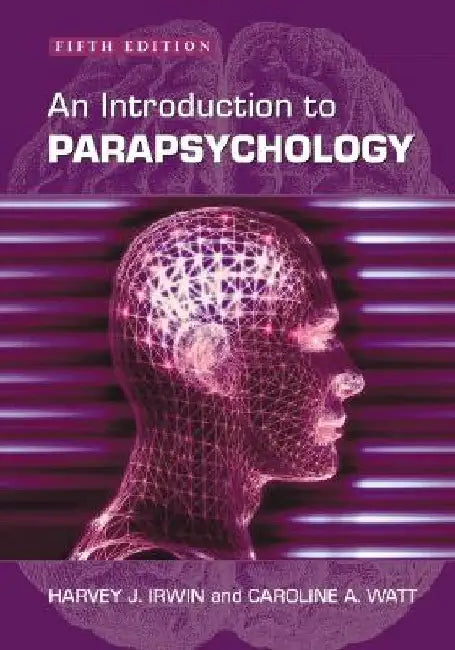An Introduction to Parapsychology, 5th Ed. by Harvey J. Irwin