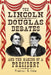The Lincoln-Douglas Debates and the Making of a President by Timothy S. Good