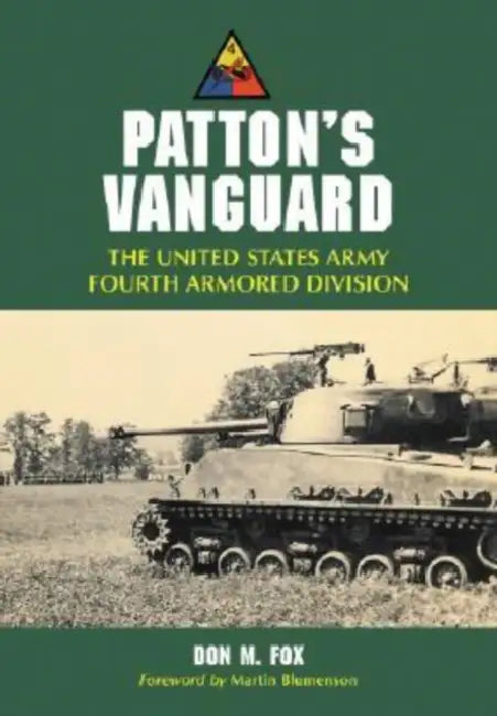 Patton's Vanguard: The United States Army Fourth Armored Division by Don M. Fox