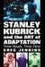 Stanley Kubrick and the Art of Adaptation: Three Novels, Three Films by Greg Jenkins