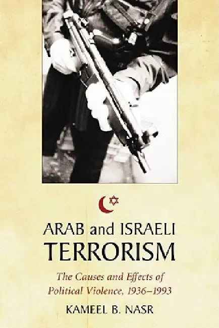 Arab and Israeli Terrorism: The Causes and Effects of Political Violence, 1936-1993 by Kameel B. Nasr