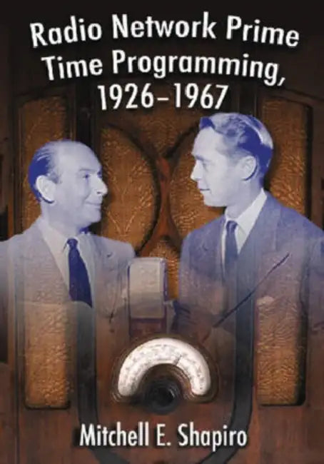 Radio Network Prime Time Programming, 1926-1967 by Mitchell E. Shapiro