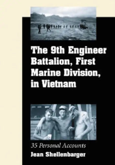 The 9th Engineer Battalion, First Marine Division, in Vietnam: 35 Personal Accounts by Jean Shellenbarger