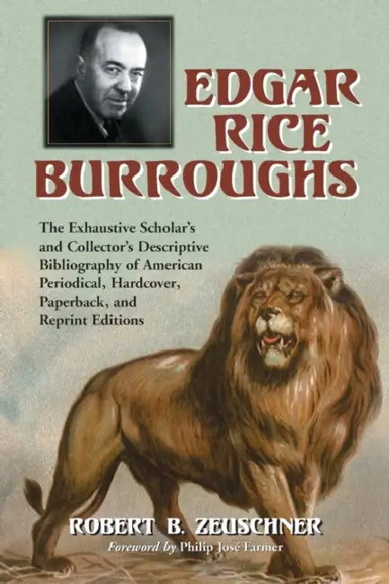 Edgar Rice Burroughs: The Exhaustive Scholar's and Collector's Descriptive Bibliography of American Periodical, Hardcover, Paperback, and Reprint Edit by Robert B. Zeuschner