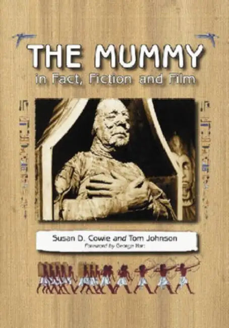 The Mummy in Fact, Fiction and Film by Susan D. Cowie, Tom Johnson