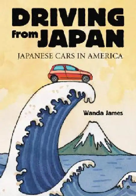 Driving from Japan: Japanese Cars in America by Wanda James