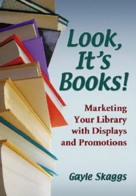 Look, It's Books!: Marketing Your Library with Displays and Promotions by Gayle Skaggs