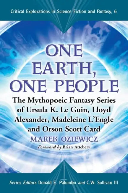 One Earth, One People: The Mythopoeic Fantasy Series of Ursula K. Le Guin, Lloyd Alexander, Madeleine l'Engle and Orson Scott Card by Marek Oziewicz, Donald E. Palumbo, III Sullivan C. W.