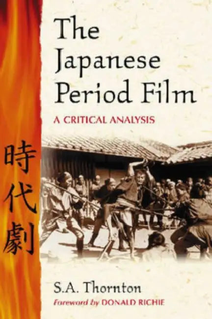 The Japanese Period Film: A Critical Analysis by S. a. Thornton