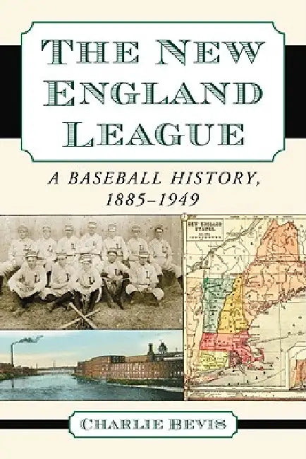 The New England League: A Baseball History, 1885-1949 by Charlie Bevis