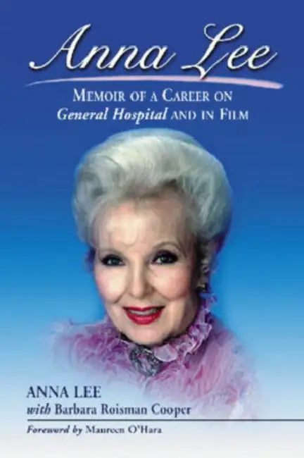 Anna Lee: Memoir of a Career on General Hospital and in Film by Anna Lee, Barbara Roisman Cooper