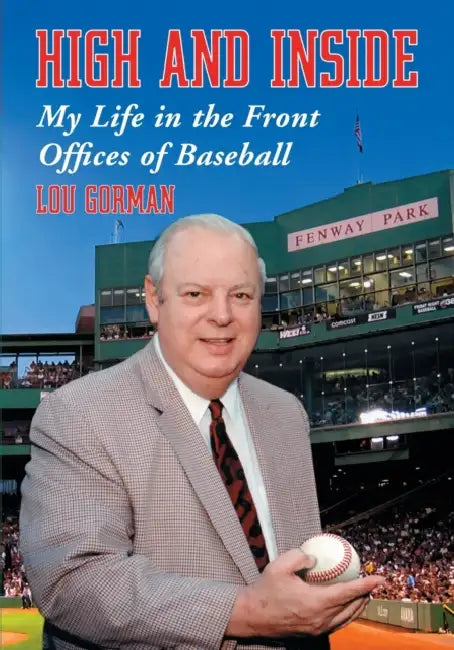 High and Inside: My Life in the Front Offices of Baseball by Lou Gorman