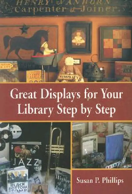 Great Displays for Your Library Step-By-Step by Susan P. Phillips