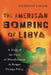 The American Bombing of Libya: A Study of the Force of Miscalculation in Reagan Foreign Policy by Nicholas Laham