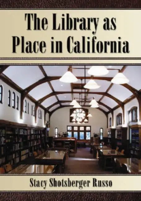 The Library as Place in California by Stacy Shotsberger Russo
