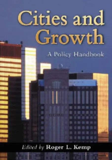Cities and Growth: A Policy Handbook by Roger L. Kemp