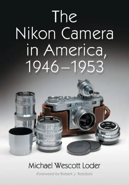 The Nikon Camera in America, 1946-1953 by Michael Wescott Loder