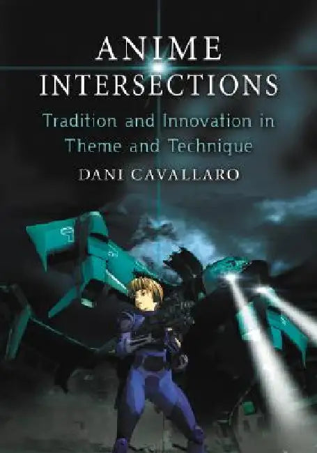 Anime Intersections: Tradition and Innovation in Theme and Technique by Dani Cavallaro
