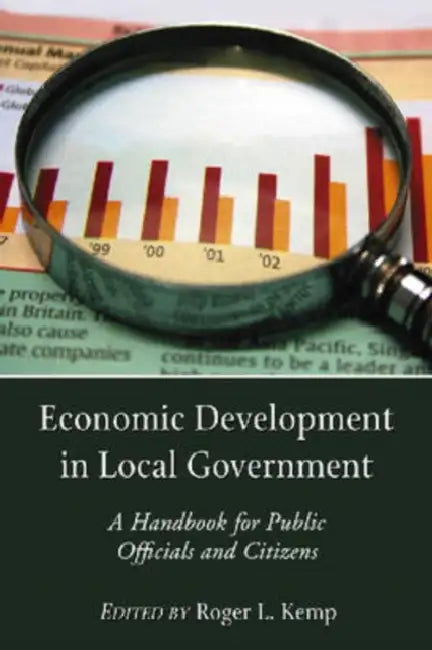 Economic Development in Local Government: A Handbook for Public Officials and Citizens by Roger L. Kemp