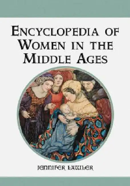 Encyclopedia of Women in the Middle Ages by Jennifer Lawler