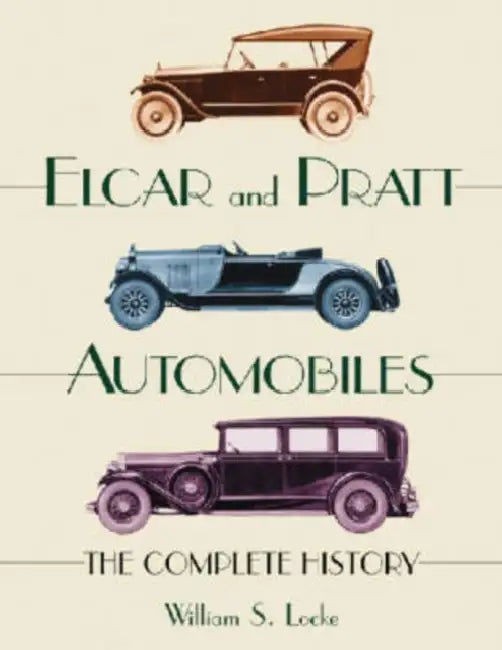 Elcar and Pratt Automobiles: The Complete History by William S. Locke